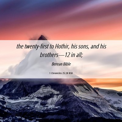 Picture 06 - 1 Chronicles 25:28 BSB - the twenty-first to Hothir, his sons, and his - Bible Verse Picture