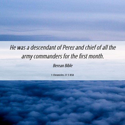 Picture 06 - 1 Chronicles 27:3 BSB - He was a descendant of Perez and chief of all the - Bible Verse Picture