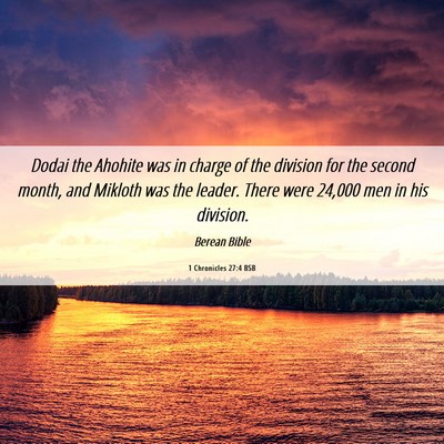 Picture 06 - 1 Chronicles 27:4 BSB - Dodai the Ahohite was in charge of the division - Bible Verse Picture