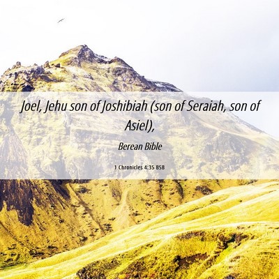 Picture 06 - 1 Chronicles 4:35 BSB - Joel, Jehu son of Joshibiah (son of Seraiah, son - Bible Verse Picture