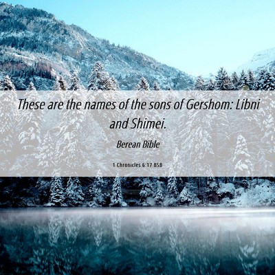 Picture 06 - 1 Chronicles 6:17 BSB - These are the names of the sons of Gershom: Libni - Bible Verse Picture