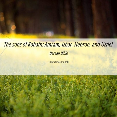 Picture 06 - 1 Chronicles 6:2 BSB - The sons of Kohath: Amram, Izhar, Hebron, and - Bible Verse Picture
