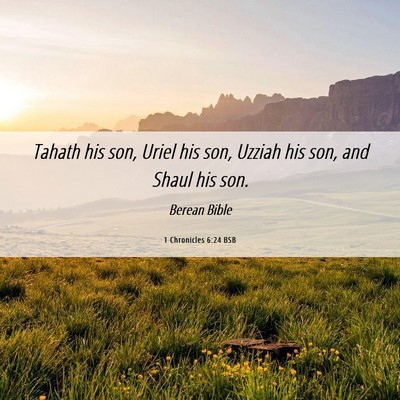 Picture 06 - 1 Chronicles 6:24 BSB - Tahath his son, Uriel his son, Uzziah his son, - Bible Verse Picture