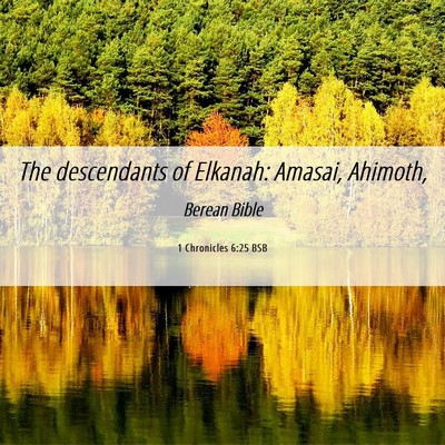 Picture 06 - 1 Chronicles 6:25 BSB - The descendants of Elkanah: Amasai, - Bible Verse Picture