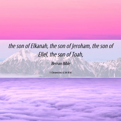 Picture 06 - 1 Chronicles 6:34 BSB - the son of Elkanah, the son of Jeroham, the son - Bible Verse Picture