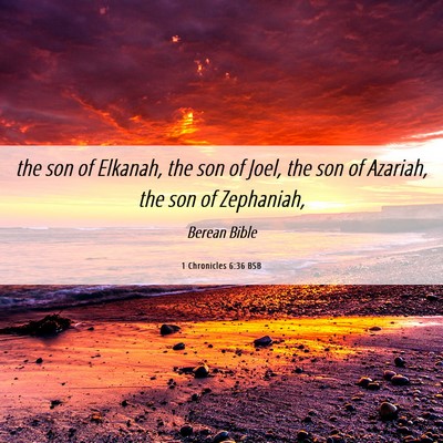 Picture 06 - 1 Chronicles 6:36 BSB - the son of Elkanah, the son of Joel, the son of - Bible Verse Picture