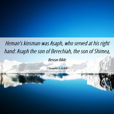 Picture 06 - 1 Chronicles 6:39 BSB - Heman’s kinsman was Asaph, who served at his - Bible Verse Picture