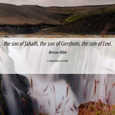 Picture 06 - 1 Chronicles 6:43 BSB - the son of Jahath, the son of Gershom, the son of - Bible Verse Picture