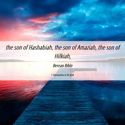 Picture 06 - 1 Chronicles 6:45 BSB - the son of Hashabiah, the son of Amaziah, the son - Bible Verse Picture