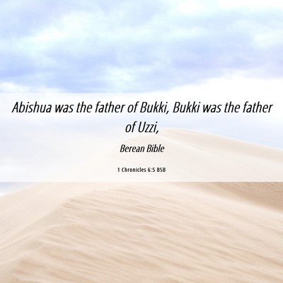 Picture 06 - 1 Chronicles 6:5 BSB - Abishua was the father of Bukki, Bukki was the - Bible Verse Picture