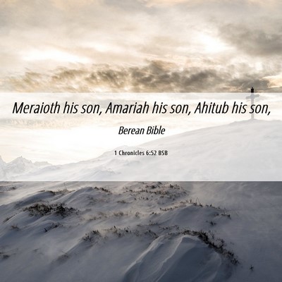 Picture 06 - 1 Chronicles 6:52 BSB - Meraioth his son, Amariah his son, Ahitub his - Bible Verse Picture