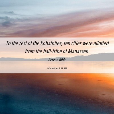 Picture 06 - 1 Chronicles 6:61 BSB - To the rest of the Kohathites, ten cities were - Bible Verse Picture