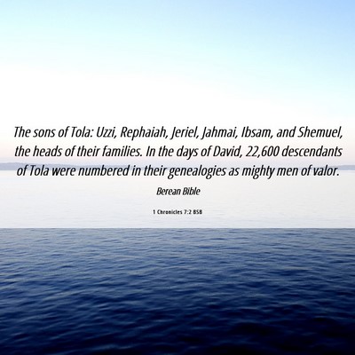 Picture 06 - 1 Chronicles 7:2 BSB - The sons of Tola: Uzzi, Rephaiah, Jeriel, Jahmai, - Bible Verse Picture