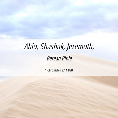 Picture 06 - 1 Chronicles 8:14 BSB - Ahio, Shashak, - Bible Verse Picture