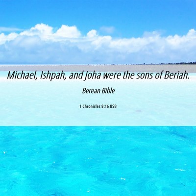 Picture 06 - 1 Chronicles 8:16 BSB - Michael, Ishpah, and Joha were the sons of - Bible Verse Picture