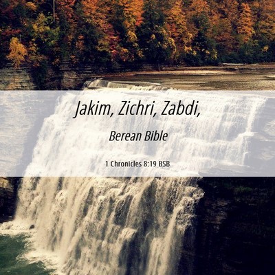 Picture 06 - 1 Chronicles 8:19 BSB - Jakim, Zichri, - Bible Verse Picture
