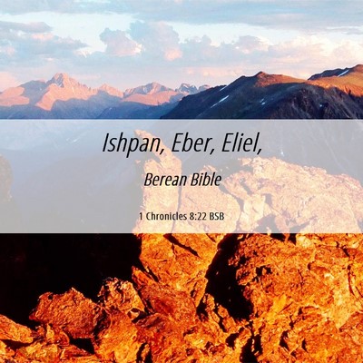 Picture 06 - 1 Chronicles 8:22 BSB - Ishpan, Eber, - Bible Verse Picture