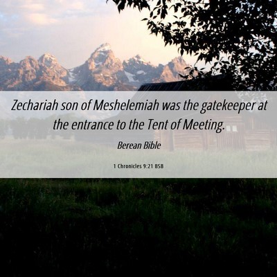 Picture 06 - 1 Chronicles 9:21 BSB - Zechariah son of Meshelemiah was the gatekeeper - Bible Verse Picture