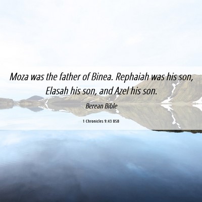 Picture 06 - 1 Chronicles 9:43 BSB - Moza was the father of Binea. Rephaiah was his - Bible Verse Picture