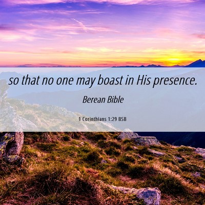 Picture 06 - 1 Corinthians 1:29 BSB - so that no one may boast in His - Bible Verse Picture