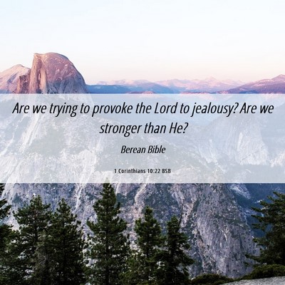 Picture 06 - 1 Corinthians 10:22 BSB - Are we trying to provoke the Lord to jealousy? - Bible Verse Picture