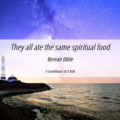 Picture 06 - 1 Corinthians 10:3 BSB - They all ate the same spiritual - Bible Verse Picture
