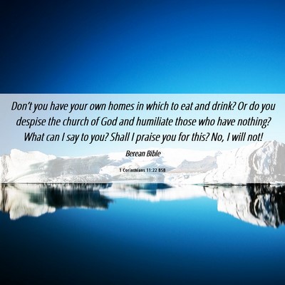Picture 06 - 1 Corinthians 11:22 BSB - Don’t you have your own homes in which to eat - Bible Verse Picture