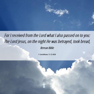 Picture 06 - 1 Corinthians 11:23 BSB - For I received from the Lord what I also passed - Bible Verse Picture