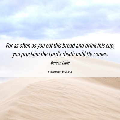 Picture 06 - 1 Corinthians 11:26 BSB - For as often as you eat this bread and drink this - Bible Verse Picture