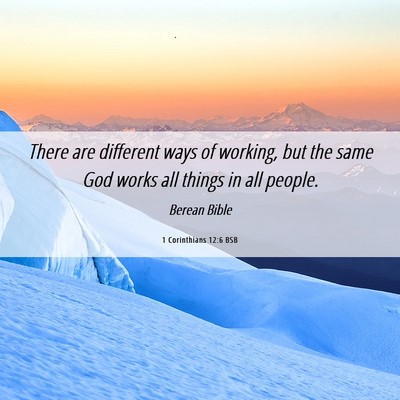 Picture 06 - 1 Corinthians 12:6 BSB - There are different ways of working, but the same - Bible Verse Picture