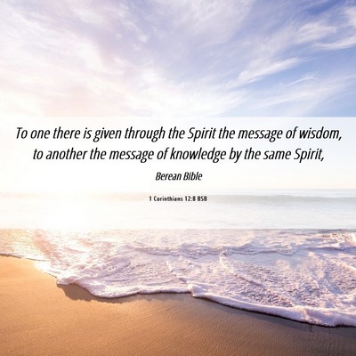 Picture 06 - 1 Corinthians 12:8 BSB - To one there is given through the Spirit the - Bible Verse Picture