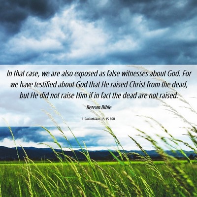 Picture 06 - 1 Corinthians 15:15 BSB - In that case, we are also exposed as false - Bible Verse Picture
