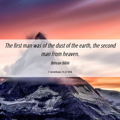 Picture 06 - 1 Corinthians 15:47 BSB - The first man was of the dust of the earth, the - Bible Verse Picture