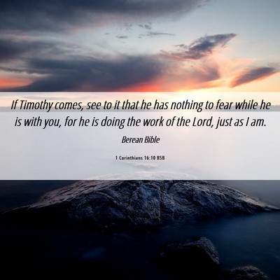 Picture 06 - 1 Corinthians 16:10 BSB - If Timothy comes, see to it that he has nothing - Bible Verse Picture