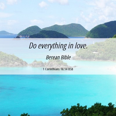 Picture 06 - 1 Corinthians 16:14 BSB - Do everything in - Bible Verse Picture