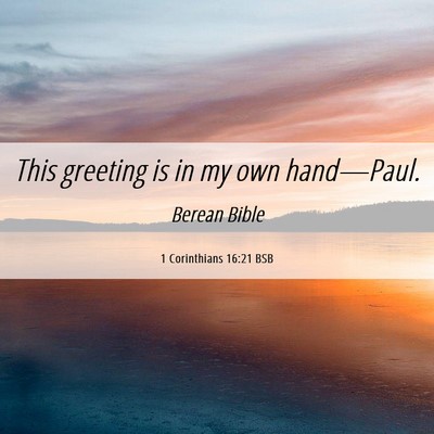 Picture 06 - 1 Corinthians 16:21 BSB - This greeting is in my own - Bible Verse Picture