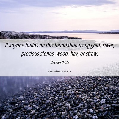 Picture 06 - 1 Corinthians 3:12 BSB - If anyone builds on this foundation using gold, - Bible Verse Picture
