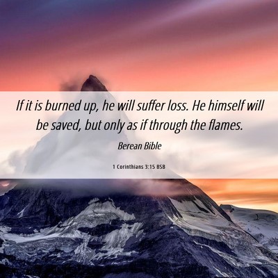 Picture 06 - 1 Corinthians 3:15 BSB - If it is burned up, he will suffer loss. He - Bible Verse Picture
