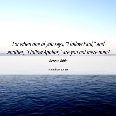 Picture 06 - 1 Corinthians 3:4 BSB - For when one of you says, “I follow Paul,” - Bible Verse Picture