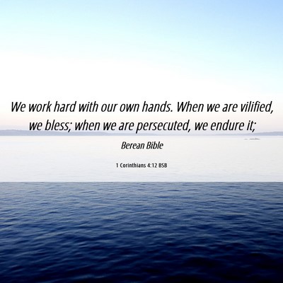 Picture 06 - 1 Corinthians 4:12 BSB - We work hard with our own hands. When we are - Bible Verse Picture