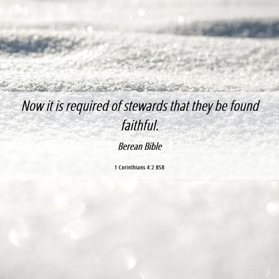 Picture 06 - 1 Corinthians 4:2 BSB - Now it is required of stewards that they be found - Bible Verse Picture