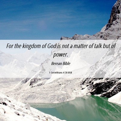 Picture 06 - 1 Corinthians 4:20 BSB - For the kingdom of God is not a matter of talk - Bible Verse Picture