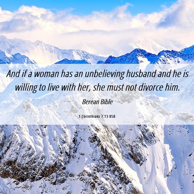 Picture 06 - 1 Corinthians 7:13 BSB - And if a woman has an unbelieving husband and he - Bible Verse Picture