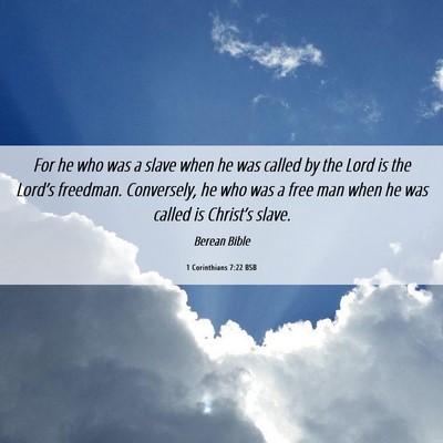 Picture 06 - 1 Corinthians 7:22 BSB - For he who was a slave when he was called by the - Bible Verse Picture