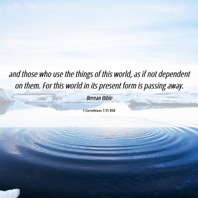Picture 06 - 1 Corinthians 7:31 BSB - and those who use the things of this world, as if - Bible Verse Picture