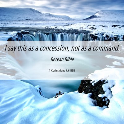 Picture 06 - 1 Corinthians 7:6 BSB - I say this as a concession, not as a - Bible Verse Picture