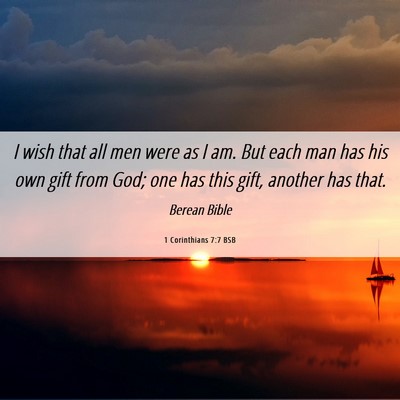 Picture 06 - 1 Corinthians 7:7 BSB - I wish that all men were as I am. But each man - Bible Verse Picture