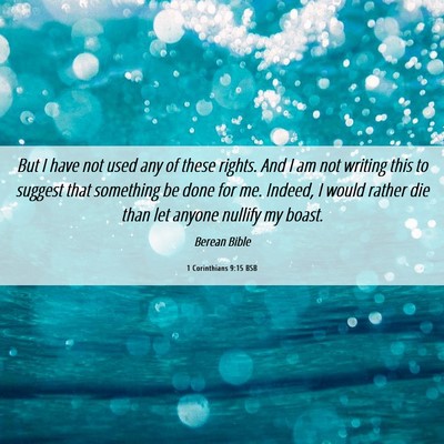 Picture 06 - 1 Corinthians 9:15 BSB - But I have not used any of these rights. And I am - Bible Verse Picture
