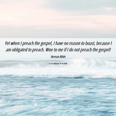 Picture 06 - 1 Corinthians 9:16 BSB - Yet when I preach the gospel, I have no reason to - Bible Verse Picture