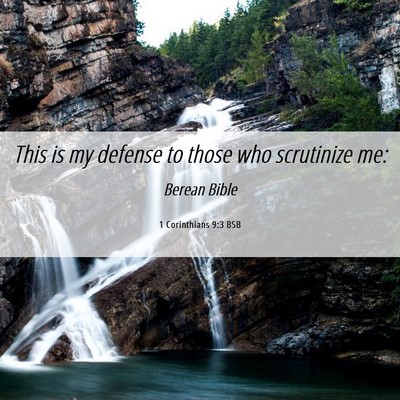Picture 06 - 1 Corinthians 9:3 BSB - This is my defense to those who scrutinize - Bible Verse Picture